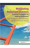 Motivating Reluctant Learners: Practical Strategies for Raising Attainment