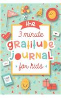 The 3 Minute Gratitude Journal for Kids: A Journal to Teach Children to Practice Gratitude and Mindfulness
