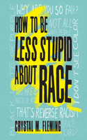 How to Be Less Stupid about Race