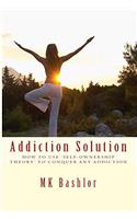Addiction Solution: How to Use Self-Ownership Theory to Overcome and Addiction