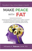 Make Peace with Fat: Applying ancestral wisdom and modern nutrition to reverse metabolic diseases, reset hunger, increase energy and maximize performance