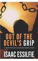 Out of the Devil's Grip: Fallen Angels and What They Are Up To: A Total Deliverance Spiritual Warfare Manual