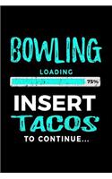 Bowling Loading 75% Insert Tacos to Continue