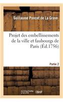 Projet Des Embellissements de la Ville Et Faubourgs de Paris. Partie 2
