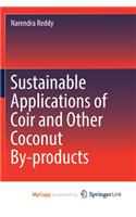 Sustainable Applications of Coir and Other Coconut By-products