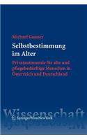 Selbstbestimmung Im Alter: Privatautonomie Fur Alte Und Pflegebedurftige Menschen in Sterreich Und Deutschland
