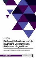 Covid-19-Pandemie und die psychische Gesundheit von Kindern und Jugendlichen. Auswirkungen, Auffälligkeiten und Interventionsmöglichkeiten