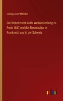 Die Bienenzucht in der Weltausstellung zu Paris 1867 und die Bienenkultur in Frankreich und in der Schweiz