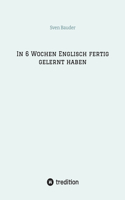 In 6 Wochen Englisch fertig gelernt haben