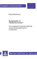Budgetpolitik im «Modell Schweden»: Der Schwedische Konsolidierungserfolg Und Die Handlungsalternativen Fuer Oesterreich
