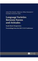 Language Varieties Between Norms and Attitudes: South Slavic Perspectives- Proceedings from the 2013 CALS Conference