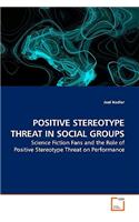 Positive Stereotype Threat in Social Groups