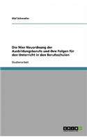 Die 96er Neuordnung der Ausbildungsberufe und ihre Folgen für den Unterricht in den Berufsschulen: (German)