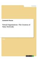 Virtual Organisations - The Creation of Value Networks