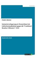 Industrieverlagerung in Deutschland als Luftschutzmaßnahme gegen die "Combined Bomber Offensive" 1943: (German)