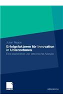 Erfolgsfaktoren Für Innovation in Unternehmen: Eine Explorative Und Empirische Analyse