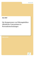Die Kompetenzen von Führungskräften öffentlicher Unternehmen in Personalentscheidungen: (German)