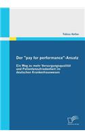 Der "pay for performance"-Ansatz: Ein Weg zu mehr Versorgungsqualität und Patientenzufriedenheit im deutschen Krankenhauswesen(German)