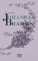 Johannes Brahms. Eine Biographie in vier Bänden. Band 4: (German)