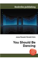 You Should Be Dancing