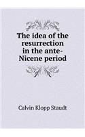 The Idea of the Resurrection in the Ante-Nicene Period