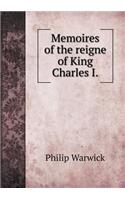 Memoires of the Reigne of King Charles I