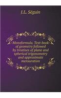 Monoformula. Text-book of geometry followed by treatises of plane and spherical trigonometry and approximate mensuration: (English)