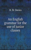 AN ENGLISH GRAMMAR FOR THE USE OF JUNIO