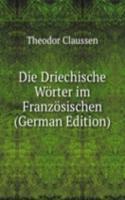 Die Driechische Worter im Franzosischen (German Edition)