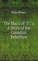 Mac's of '37: a A Story of the Canadian Rebellion