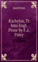 Ã†schylus, Tr. Into Engl. Prose by F.a. Paley