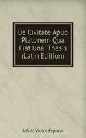 De Civitate Apud Platonem Qua Fiat Una: Thesis (Latin Edition)