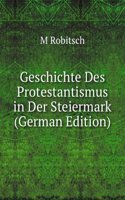 Geschichte Des Protestantismus in Der Steiermark (German Edition)