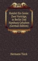 Hamlet Ein Genie: Zwei Vortrage, in Berlin Und Hamburg Gehalten (German Edition)
