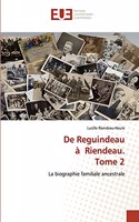 De Reguindeau à Riendeau. Tome 2
