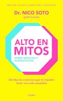 Alto en mitos: Sobre medicina y alimentacion. Derriba las creencias que te impiden tener una vida saludable