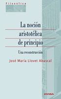 La nocion aristotelica de principio: Una reconstruccion
