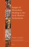 Images of Miraculous Healing in the Early Modern Netherlands