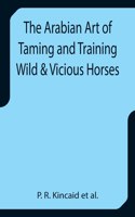 Arabian Art of Taming and Training Wild & Vicious Horses