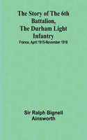 story of the 6th Battalion, the Durham Light Infantry