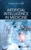 Artificial Intelligence in Medicine: A Practical Guide for Clinicians: A Practical Guide for Clinicians