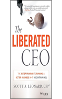 Liberated CEO: The 9-Step Program to Running a Better Business So It Doesn't Run You