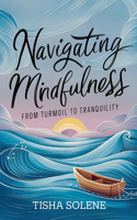 Navigating Mindfulness: From Turmoil to Tranquility