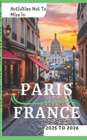 Activities Not To Miss in Paris, France 2025 to 2026