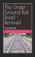 Under Ground Rail Road - Remixed