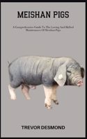 Meishan Pigs: A Comprehensive Guide To The Loving And Skilled Maintenance Of Meishan Pigs