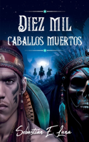 Diez mil caballos muertos