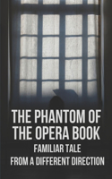 The Phantom Of The Opera Book: Familiar Tale From A Different Direction.: Nocturne Opera Book