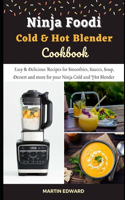 Ninja Foodi Cold & Hot Blender Cookbook: Easy & Delicious Recipes for Smoothies, Sauces, Soup, Dessert and more for your Ninja Cold and Hot Blender