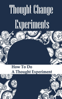 Thought Change Experiments